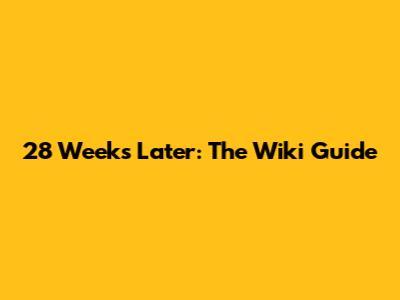 **28 Weeks Later: The Wiki Guide**