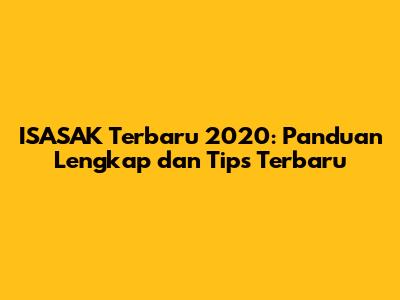 **ISASAK Terbaru 2020: Panduan Lengkap dan Tips Terbaru**
