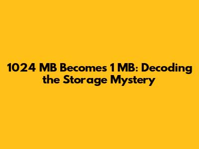 1024 MB Becomes 1 MB: Decoding the Storage Mystery