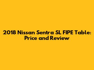 2018 Nissan Sentra SL FIPE Table: Price and Review