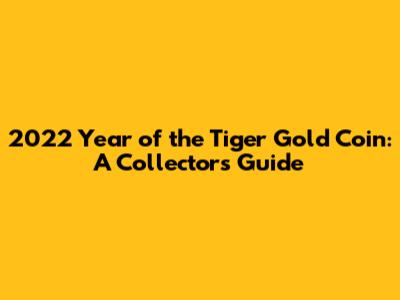 2022 Year of the Tiger Gold Coin: A Collector's Guide