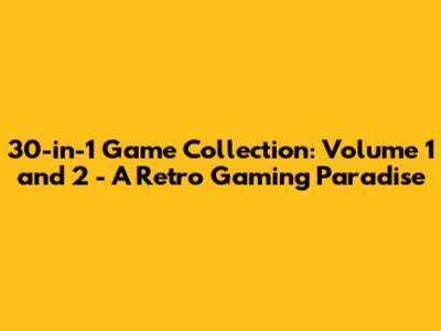 30-in-1 Game Collection: Volume 1 and 2 - A Retro Gaming Paradise
