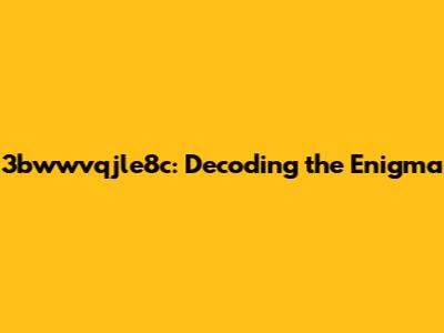 3bwwvqjle8c: Decoding the Enigma