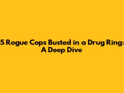 5 Rogue Cops Busted in a Drug Ring: A Deep Dive