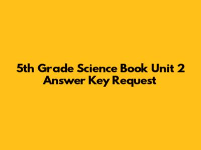 5th Grade Science Book Unit 2 Answer Key Request