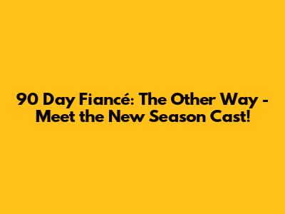90 Day Fiancé: The Other Way - Meet the New Season Cast!
