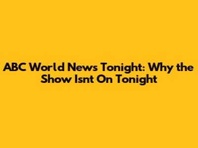 ABC World News Tonight: Why the Show Isn't On Tonight