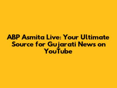 ABP Asmita Live: Your Ultimate Source for Gujarati News on YouTube