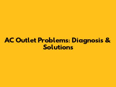 AC Outlet Problems: Diagnosis & Solutions