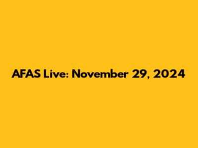 AFAS Live: November 29, 2024