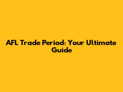 AFL Trade Period: Your Ultimate Guide