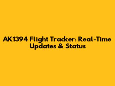 AK1394 Flight Tracker: Real-Time Updates & Status