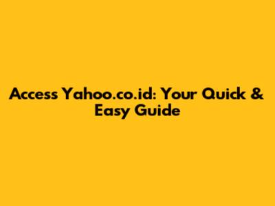 Access Yahoo.co.id: Your Quick & Easy Guide
