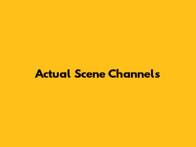 Actual Scene Channels