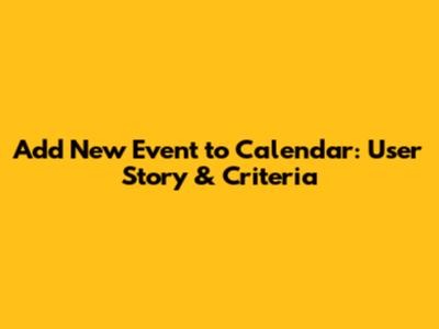 Add New Event to Calendar: User Story & Criteria