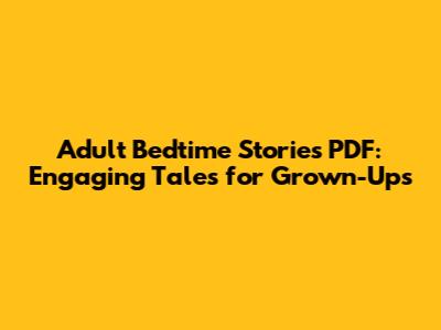 Adult Bedtime Stories PDF: Engaging Tales for Grown-Ups