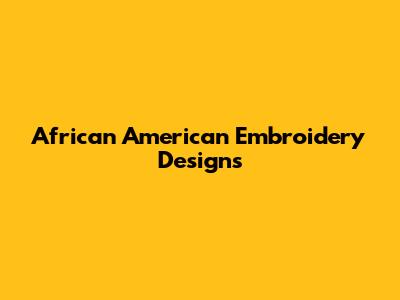 African American Embroidery Designs