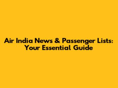 Air India News & Passenger Lists: Your Essential Guide