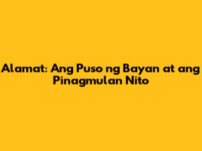 Alamat: Ang Puso ng Bayan at ang Pinagmulan Nito