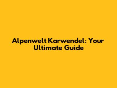 Alpenwelt Karwendel: Your Ultimate Guide