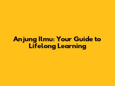 Anjung Ilmu: Your Guide to Lifelong Learning