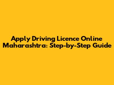 Apply Driving Licence Online Maharashtra: Step-by-Step Guide