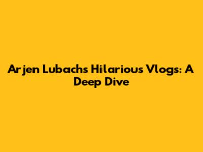 Arjen Lubach's Hilarious Vlogs: A Deep Dive