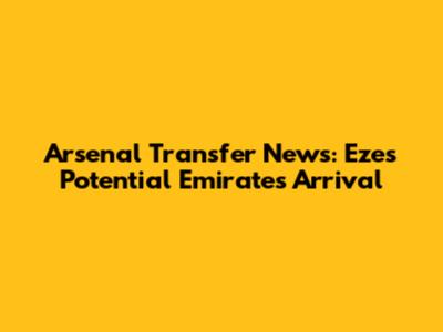 Arsenal Transfer News: Eze's Potential Emirates Arrival