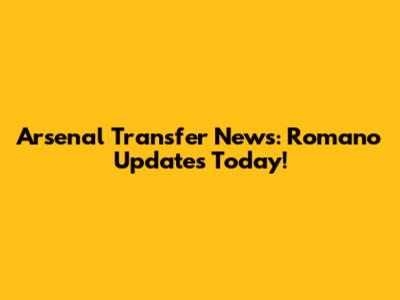 Arsenal Transfer News: Romano Updates Today!