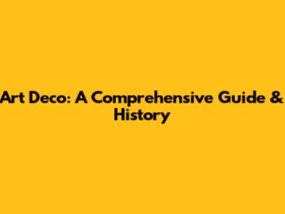 Art Deco: A Comprehensive Guide & History