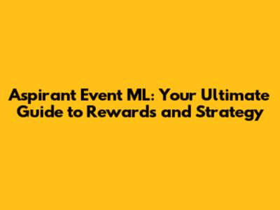 Aspirant Event ML: Your Ultimate Guide to Rewards and Strategy