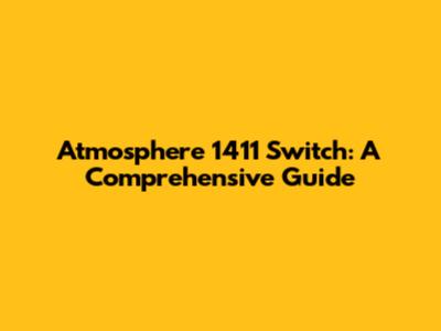 Atmosphere 1411 Switch: A Comprehensive Guide