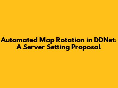Automated Map Rotation in DDNet: A Server Setting Proposal