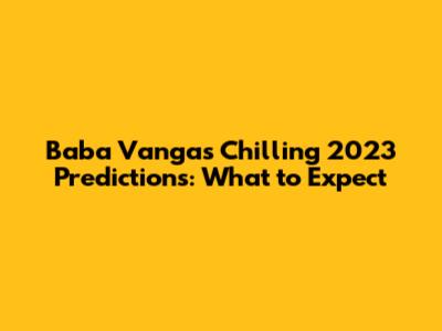 Baba Vanga's Chilling 2023 Predictions: What to Expect