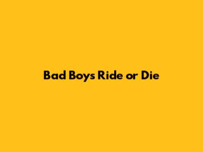 Bad Boys Ride or Die