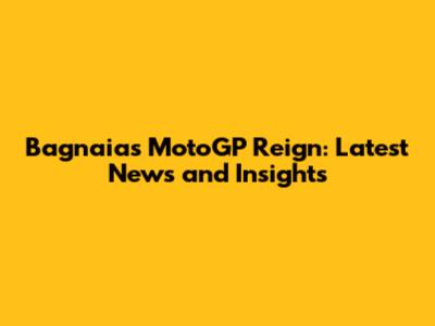 Bagnaia's MotoGP Reign: Latest News and Insights