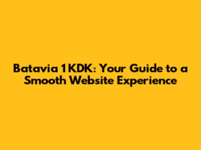 Batavia 1 KDK: Your Guide to a Smooth Website Experience