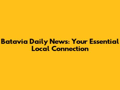 Batavia Daily News: Your Essential Local Connection