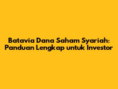 Batavia Dana Saham Syariah: Panduan Lengkap untuk Investor