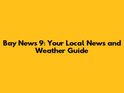 Bay News 9: Your Local News and Weather Guide