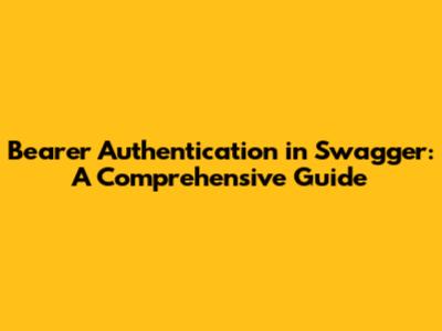 Bearer Authentication in Swagger: A Comprehensive Guide