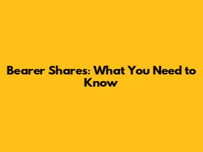 Bearer Shares: What You Need to Know