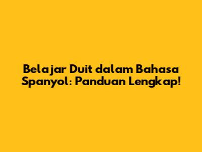 Belajar Duit dalam Bahasa Spanyol: Panduan Lengkap!