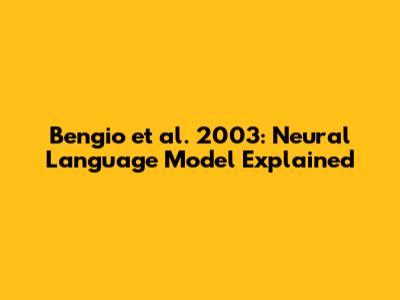 Bengio et al. 2003: Neural Language Model Explained