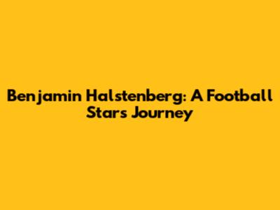 Benjamin Halstenberg: A Football Star's Journey