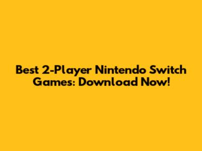 Best 2-Player Nintendo Switch Games: Download Now!