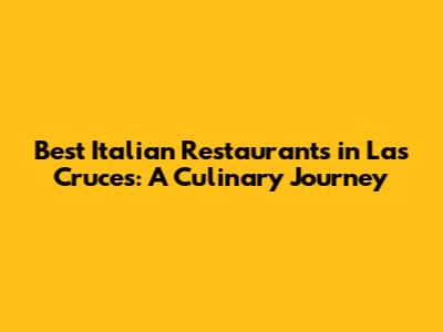 Best Italian Restaurants in Las Cruces: A Culinary Journey