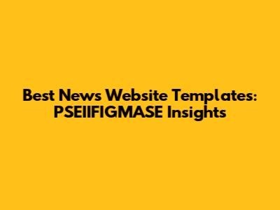 Best News Website Templates: PSEIIFIGMASE Insights