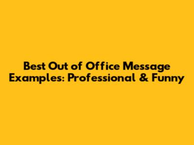 Best Out of Office Message Examples: Professional & Funny
