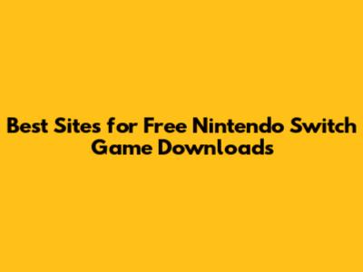 Best Sites for Free Nintendo Switch Game Downloads
